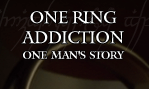  One Ring Addiction: One Man's Story